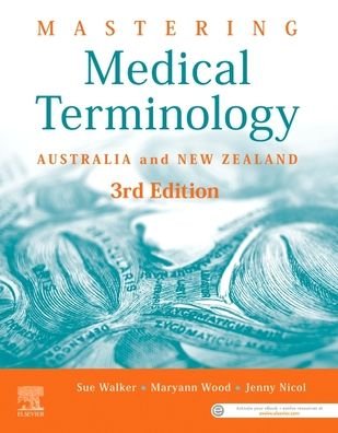 Cover for Walker, Sue, BAppSc (MRA), GradDip (Public Health), MHlthSc (Director, National Centre for Health Information Research and Training (NCHIRT) and Senior Lecturer, School of Public Health and Social Work, Queensland University of Technology, Brisbane, Austr · Mastering Medical Terminology: Australia and New Zealand (Paperback Bog) (2020)