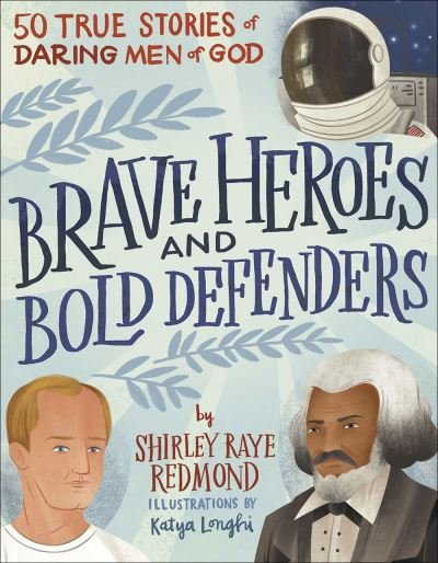 Cover for Shirley Raye Redmond · Brave Heroes and Bold Defenders: 50 True Stories of Daring Men of God (Hardcover Book) (2020)