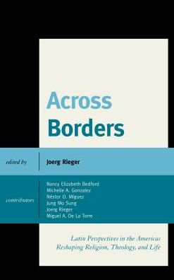 Cover for Across Borders: Latin Perspectives in the Americas Reshaping Religion, Theology, and Life (Hardcover Book) (2013)