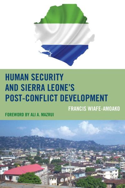 Cover for Francis Wiafe-Amoako · Human Security and Sierra Leone's Post-Conflict Development (Hardcover Book) (2014)
