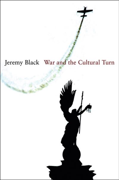 Cover for Jeremy Black · War and the Cultural Turn (Hardcover Book) (2011)