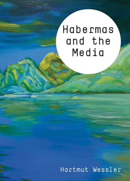 Cover for Wessler, Hartmut (University of Mannheim, Germany) · Habermas and the Media - Theory and Media (Hardcover Book) (2018)
