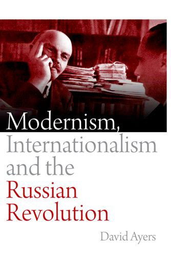 Cover for David Ayers · Modernism, Internationalism and the Russian Revolution (Hardcover Book) (2018)