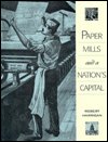Paper Mills and a Nation's Capital - Robert E. Harrigan - Livros - University Press of America - 9780761800330 - 3 de outubro de 1995