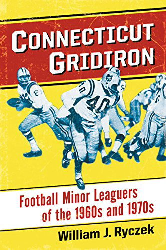 Cover for William J. Ryczek · Connecticut Gridiron: Football Minor Leaguers of the 1960s and 1970s (Taschenbuch) (2014)