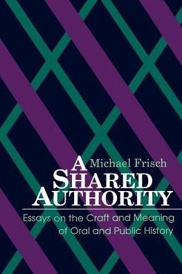 Cover for Michael H. Frisch · A Shared Authority: Essays on the Craft and Meaning of Oral and Public History (Suny Series in Oral and Public History) (Pocketbok) (1990)