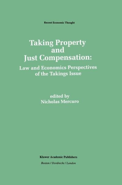 Nicholas Mercuro · Taking Property and Just Compensation: Law and Economics Perspectives of the Takings Issue - Recent Economic Thought (Hardcover Book) [1992 edition] (1992)