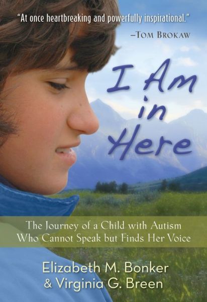 I Am in Here – The Journey of a Child with Autism Who Cannot Speak but Finds Her Voice - Elizabeth M. Bonker - Books - Baker Publishing Group - 9780800723330 - January 7, 2014
