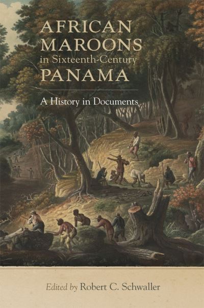 Cover for Robert C. Schwaller · African Maroons in Sixteenth-Century Panama: A History in Documents (Paperback Book) (2021)