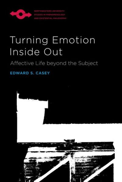Cover for Edward S. Casey · Turning Emotion Inside Out: Affective Life Beyond the Subject - Studies in Phenomenology and Existential Philosophy (Pocketbok) (2021)