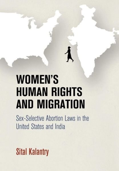 Cover for Sital Kalantry · Women's Human Rights and Migration: Sex-Selective Abortion Laws in the United States and India - Pennsylvania Studies in Human Rights (Hardcover Book) (2017)