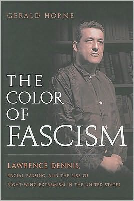 Cover for Gerald Horne · The Color of Fascism: Lawrence Dennis, Racial Passing, and the Rise of Right-Wing Extremism in the United States (Pocketbok) (2009)