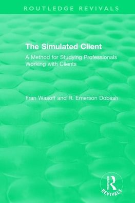 Cover for Fran Wasoff · The Simulated Client (1996): A Method for Studying Professionals Working with Clients - Routledge Revivals (Paperback Book) (2021)