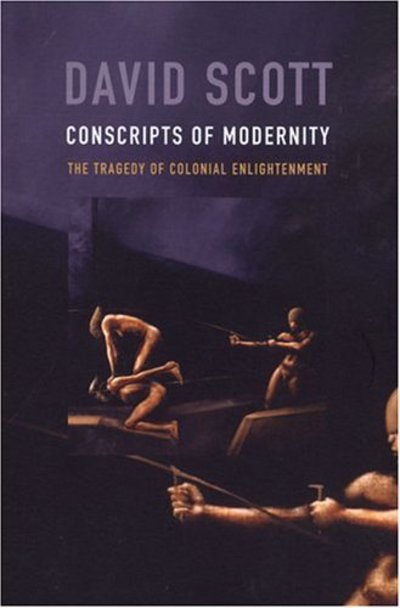 Cover for David Scott · Conscripts of Modernity: The Tragedy of Colonial Enlightenment (Hardcover Book) (2004)