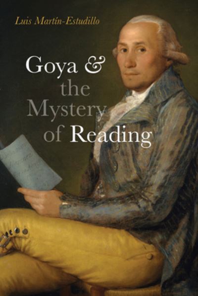 Cover for Luis Martin-Estudillo · Goya and the Mystery of Reading (Hardcover Book) (2023)