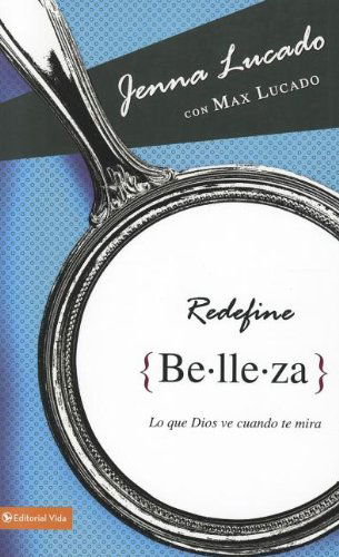 Cover for Jenna Lucado · Redefine Belleza: Lo Que Dios Ve Cuando Te Mira (Pocketbok) [Spanish, Tra edition] (2012)