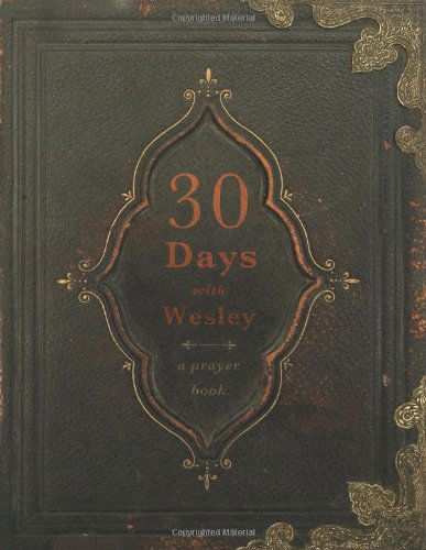 30 Days with Wesley: a Prayer Book - Richard Buckner - Livros - Beacon Hill Press of Kansas City - 9780834128330 - 1 de junho de 2012