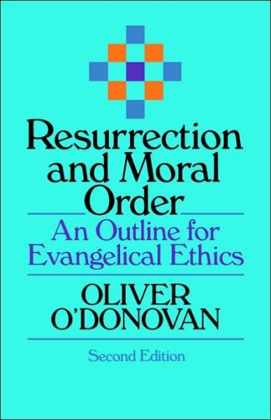 Cover for O O'Donovan · Resurrection and Moral Order: An Outline Of Evangelical Ethics (Pocketbok) [2 Revised edition] (1994)