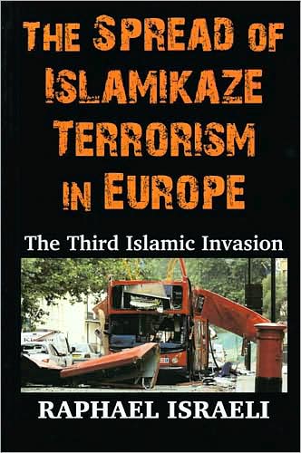 Cover for Raphael Israeli · The Spread of Islamikaze Terrorism in Europe: The Third Islamic Invasion (Hardcover Book) (2008)