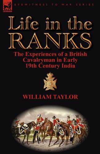 Cover for William Taylor · Life in the Ranks: The Experiences of a British Cavalryman in Early 19th Century India (Paperback Book) (2012)