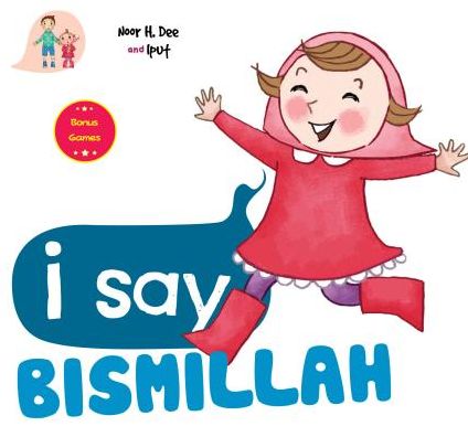 Cover for Noor H. Dee · I Say Bismillah - I Say Board Books (Board book) (2018)