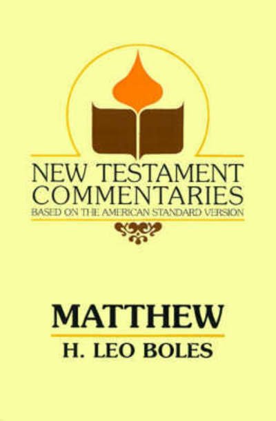 Matthew: A Commentary on the Gospel According to Matthew - New Testament Commentaries (Gospel Advocate) - H Leo Boles - Książki - Gospel Advocate Company - 9780892254330 - 1 grudnia 1989