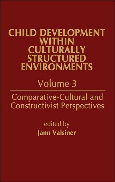 Cover for Jaan Valsiner · Child Development Within Culturally Structured Environments, Volume 3: Comparative-Cultural and Constructivist Perspectives (Innbunden bok) (1995)