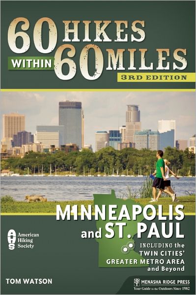 Cover for Tom Watson · 60 Hikes Within 60 Miles: Minneapolis and St. Paul: Including the Twin Cities' Greater Metro Area and Beyond (Pocketbok) [3 Revised edition] (2012)