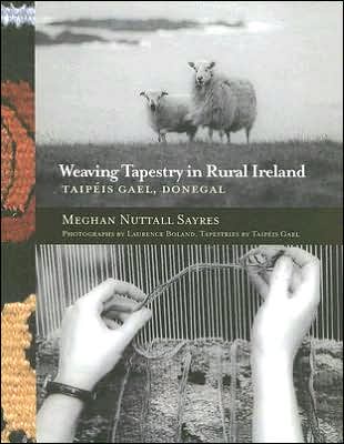 Cover for Meghan Nuttall Sayres · Weaving Tapestry in Rural Ireland: Taipeis Gael, Donegal (Hardcover Book) (2006)