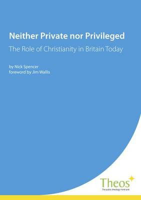 Neither Private Nor Privileged: The Role of Christianity in Britain Today - Nick Spencer - Books - Theos - 9780955445330 - May 1, 2008