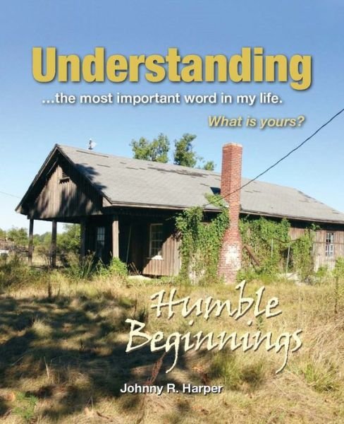 Cover for Johnny Harper · Understanding...the most important word in my life. What Is Yours?: Humble Beginnings (Taschenbuch) (2017)