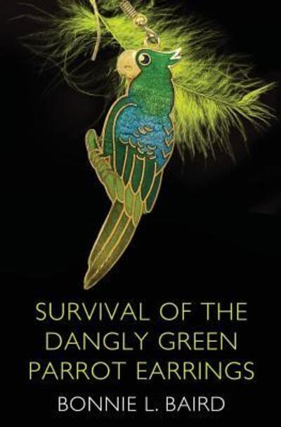 Cover for Bonnie Baird · Survival of the Dangly Green Parrot Earrings (Paperback Book) (2016)