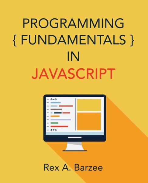 Cover for Rex a Barzee · Programming Fundamentals in JavaScript (Paperback Book) (2017)