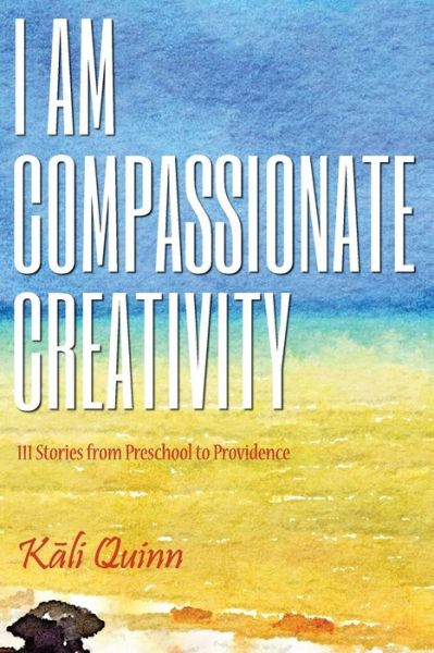 Cover for Kali Quinn · I am Compassionate Creativity (Paperback Book) (2016)