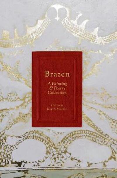 Cover for Brazen A Painting &amp; Poetry Collection (Hardcover Book) (2018)