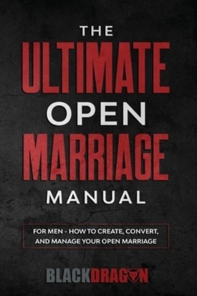 Cover for Blackdragon · The Ultimate Open Marriage: For Men - How To Create, Convert, and Manage Your Open Marriage (Paperback Book) (2020)