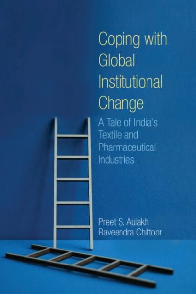 Cover for Aulakh, Preet S. (York University, Toronto) · Coping with Global Institutional Change: A Tale of India's Textile and Pharmaceutical Industries (Hardcover Book) (2022)