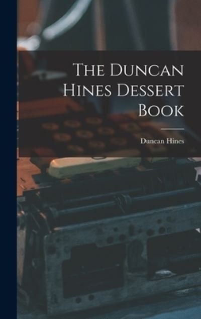Cover for Duncan 1880-1959 Hines · The Duncan Hines Dessert Book (Hardcover bog) (2021)