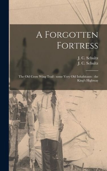 Cover for J C (John Christian) 1840 Schultz · A Forgotten Fortress [microform] (Hardcover Book) (2021)