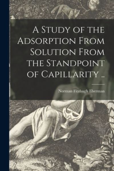 Cover for Norman Fitzhugh 1898- Eberman · A Study of the Adsorption From Solution From the Standpoint of Capillarity .. (Paperback Book) (2021)