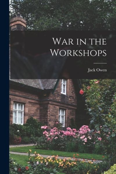 Cover for Jack Owen · War in the Workshops (Paperback Book) (2021)