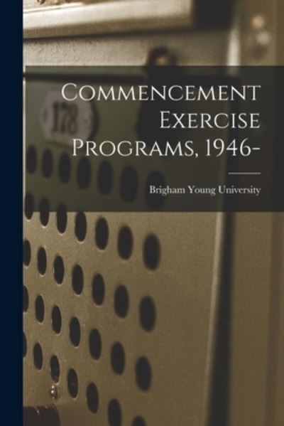 Cover for Brigham Young University · Commencement Exercise Programs, 1946- (Paperback Book) (2021)