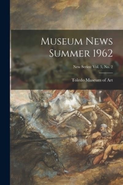Cover for Toledo Museum of Art · Museum News Summer 1962; New Series (Paperback Book) (2021)