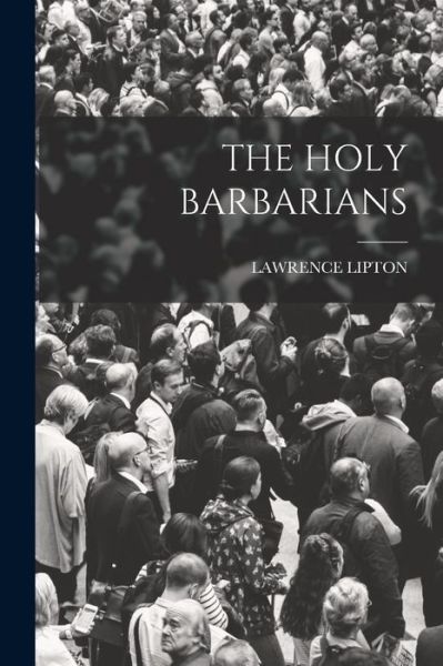 Cover for Lawrence Lipton · Holy Barbarians (Book) (2022)