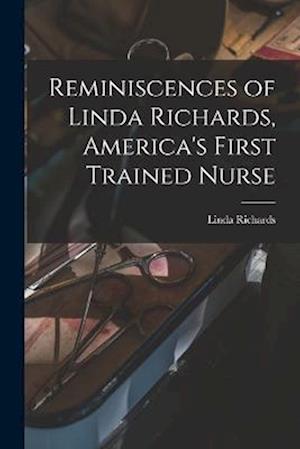 Cover for Linda Richards · Reminiscences of Linda Richards, America's First Trained Nurse (Book) (2022)