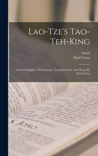 Lao-Tze's Tao-teh-king; Chinese-english. with Introd. , Transliteration, and Notes by Paul Carus - Laozi - Books - Creative Media Partners, LLC - 9781015850330 - October 27, 2022