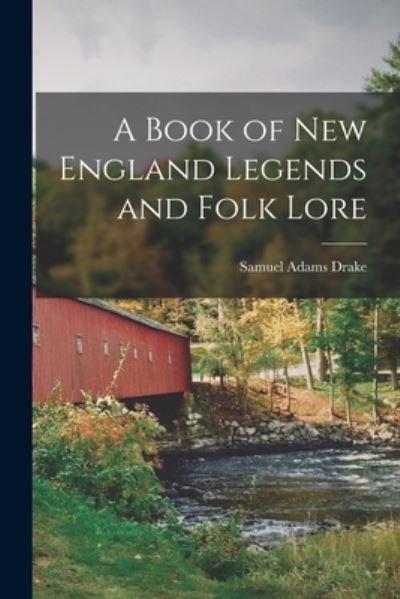Cover for Samuel Adams Drake · Book of New England Legends and Folk Lore (Book) (2022)