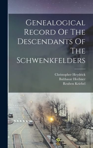 Genealogical Record of the Descendants of the Schwenkfelders - Reuben 1820- [From Old Cata Kriebel - Boeken - Creative Media Partners, LLC - 9781016288330 - 27 oktober 2022