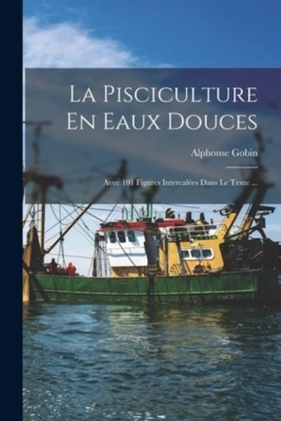 Cover for Alphonse Gobin · Pisciculture en Eaux Douces (Buch) (2022)