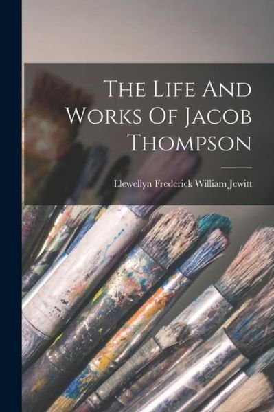 Cover for Llewellyn Frederick William Jewitt · Life and Works of Jacob Thompson (Bok) (2022)